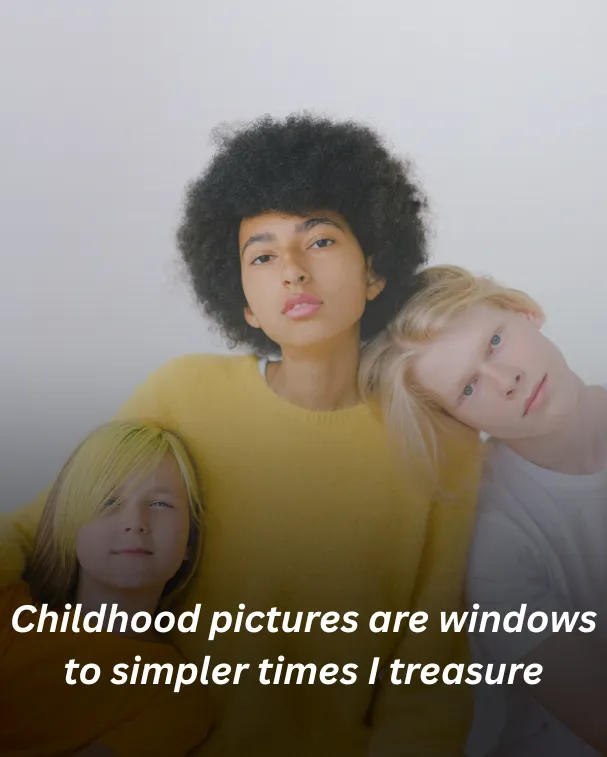 Childhood pictuers are windows to simpler times I treasure