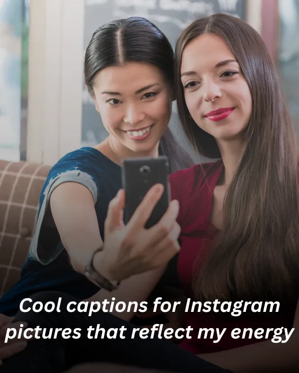 Cool captions for Instagram pictures that reflect my energy