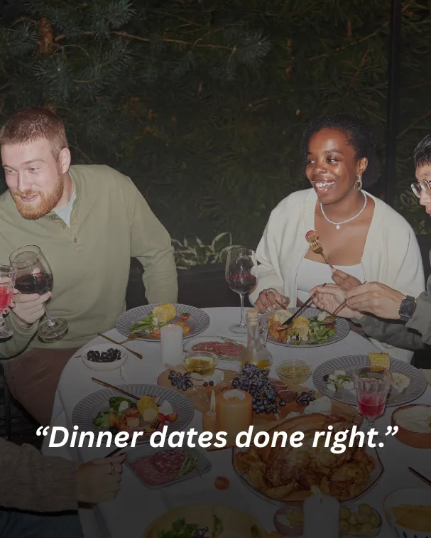 “Dinner dates done right.”
