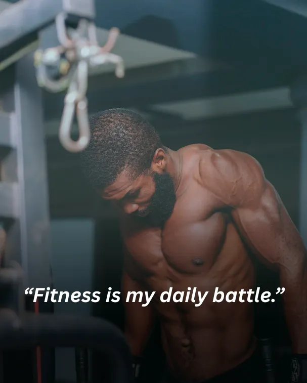 Fitness is my daily battle.