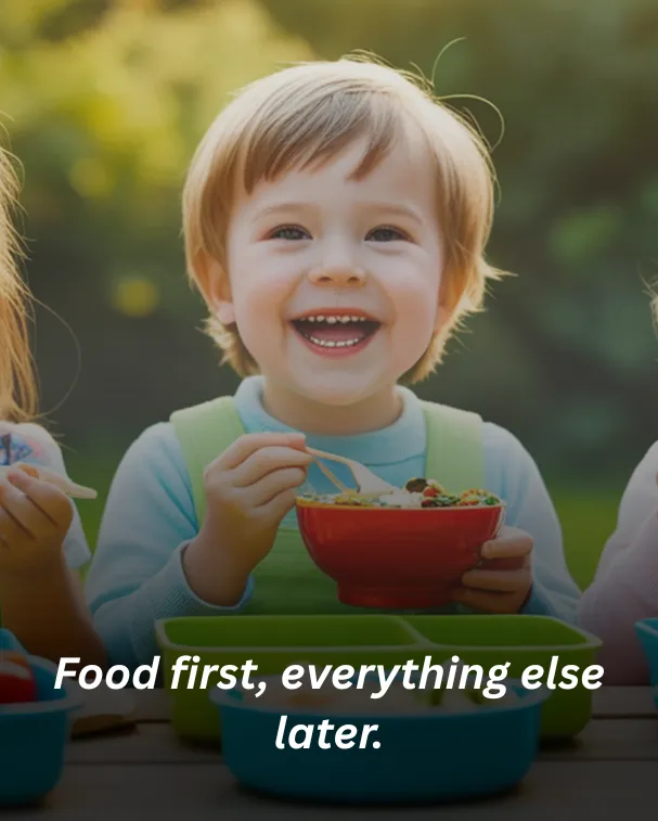 Food first, everything else later.