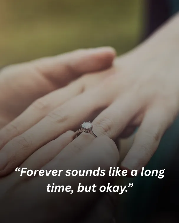 Forever sounds like a long time, but okay.