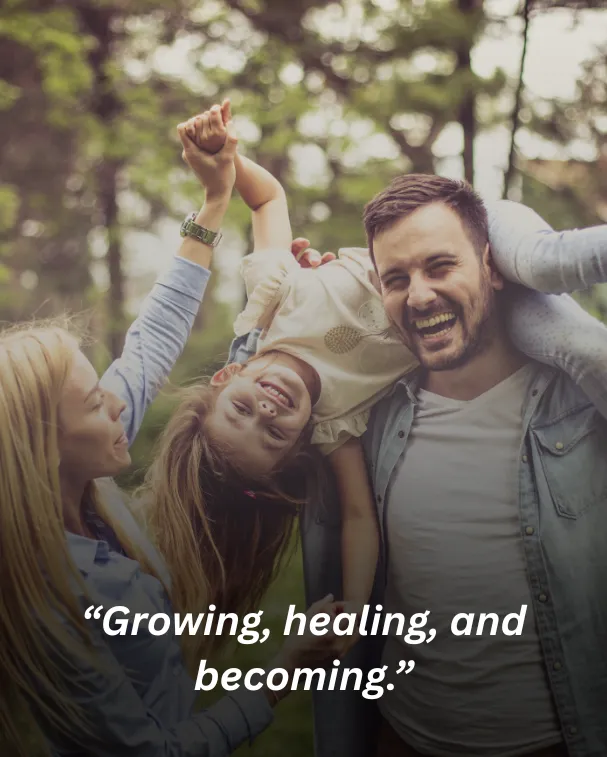 “Growing, healing, and becoming.”