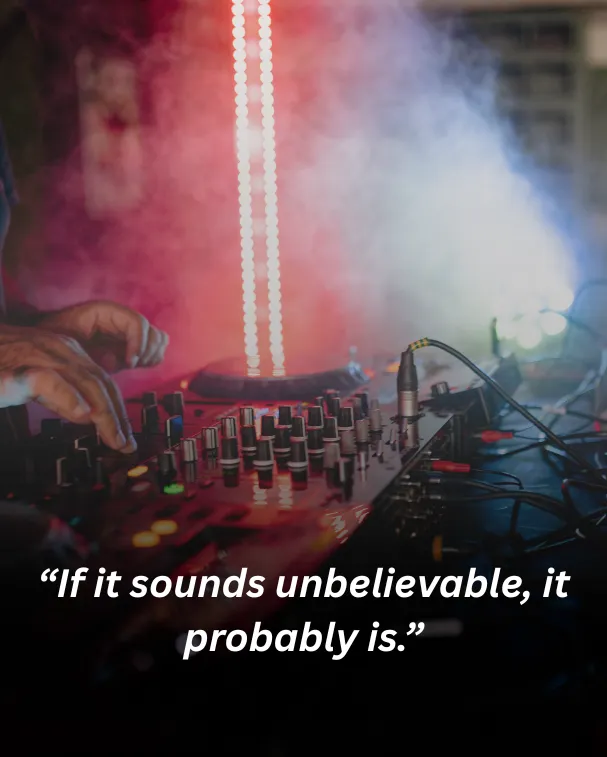 If it sounds unbelievable, it probably is.