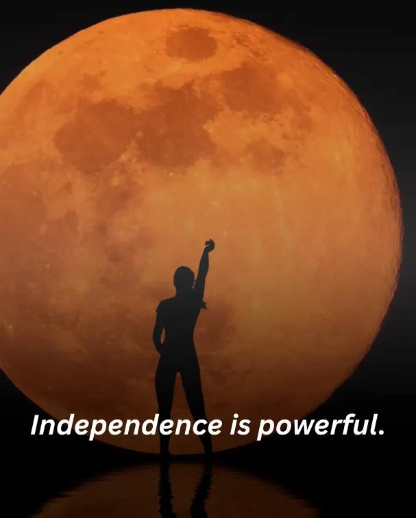 Independence is powerful.