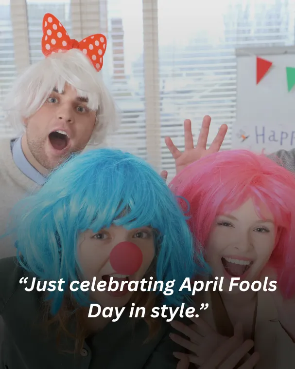 Just celebrating April Fools Day in style.