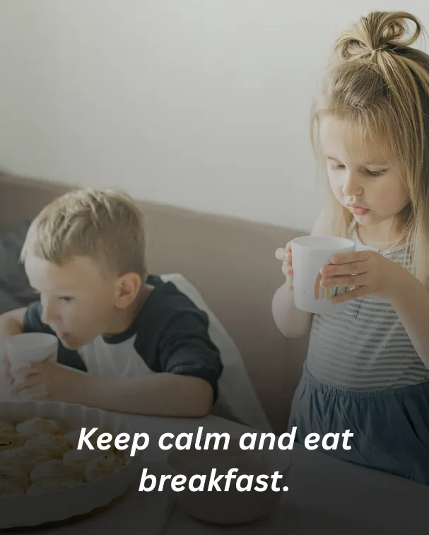 Keep calm and eat breakfast.