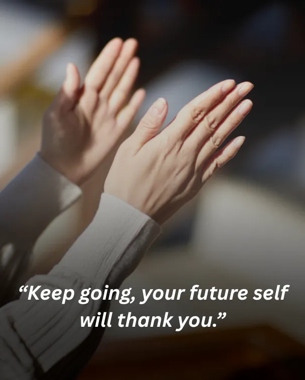 Keep going, your future self will thank you.