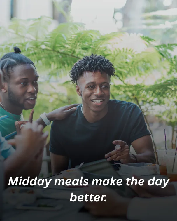 Midday meals make the day better.