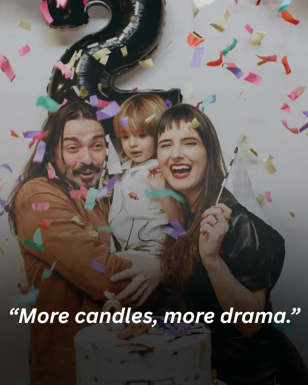 “More candles, more drama.”