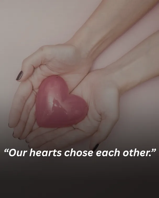 Our hearts chose each other.