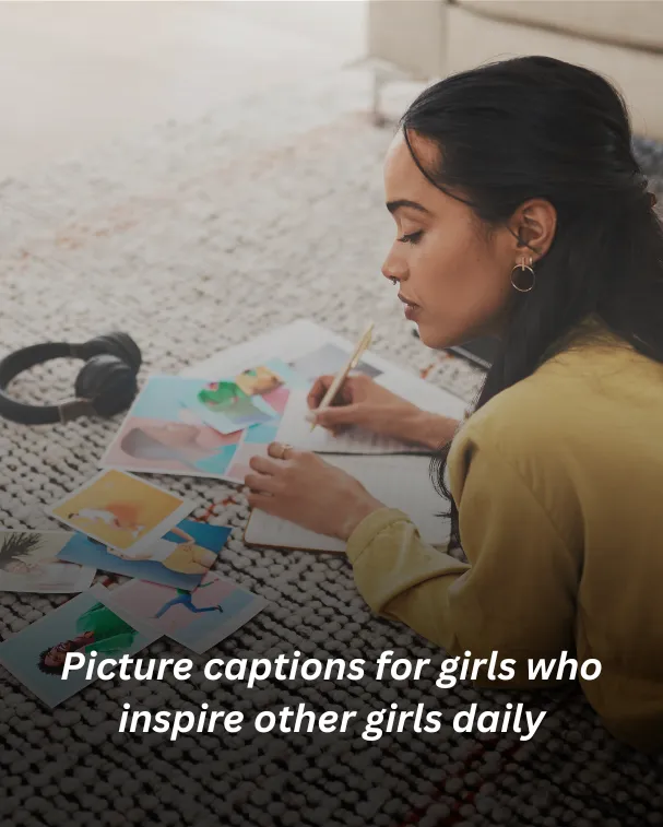 Picture captions for girls who inspire other girls daily