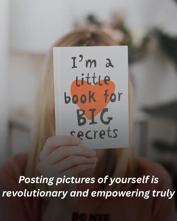Posting pictures of yourself is revolutionary and empowering truly