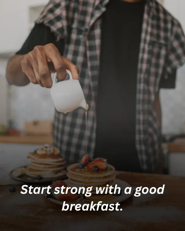 Start strong with a good breakfast.