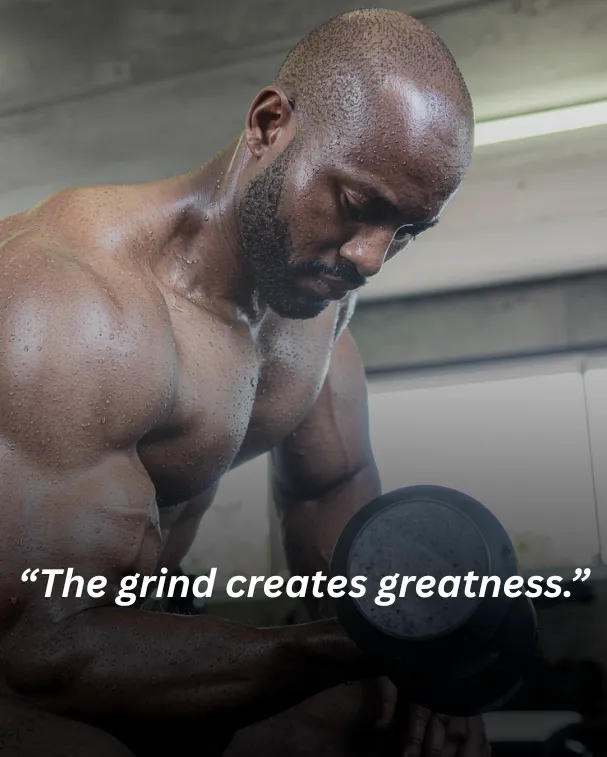 The grind creates greatness.