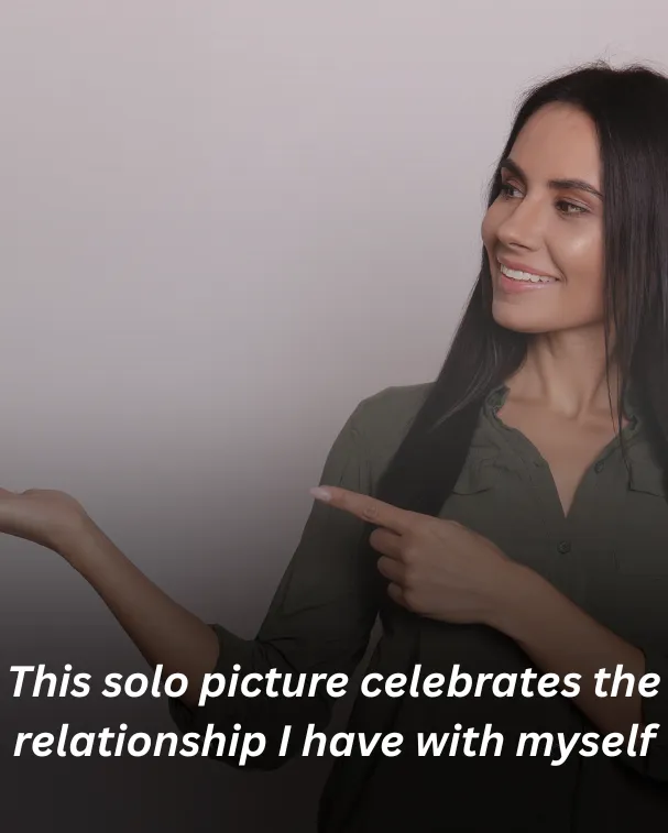 This solo picture celebrates the relationship I have with myself