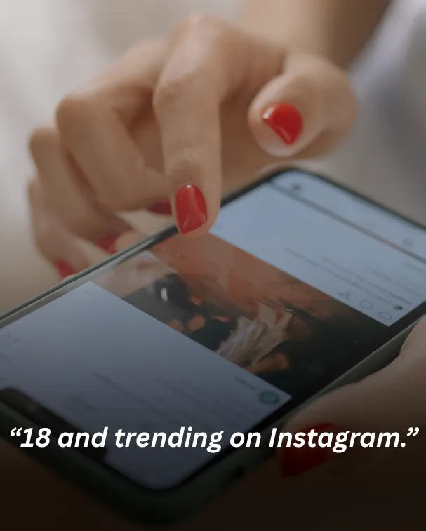 18 and trending on Instagram.