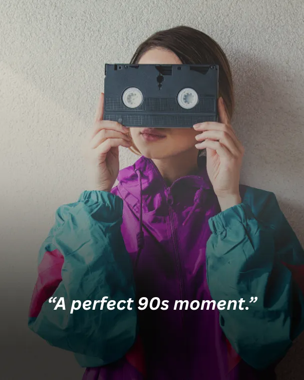 A perfect 90s moment.
