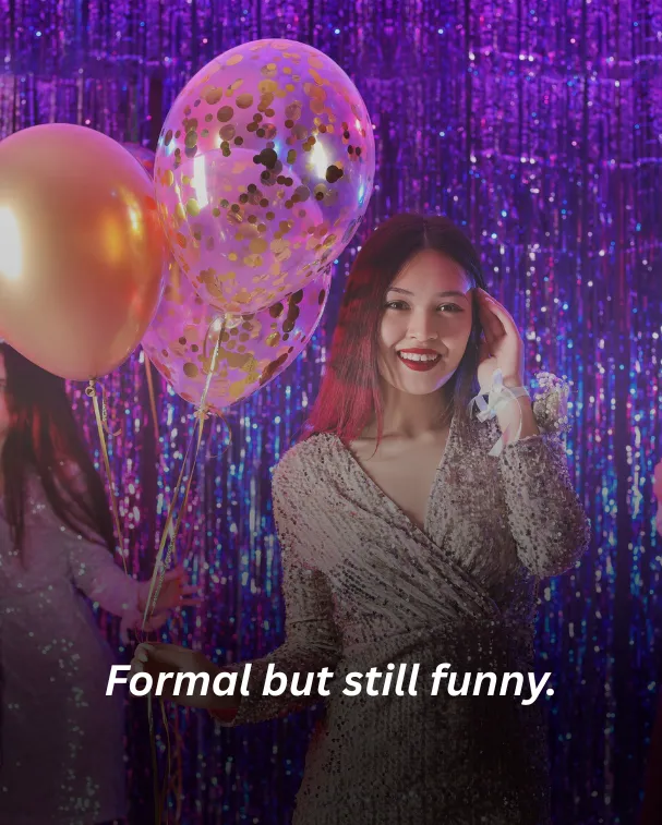 Formal but still funny.