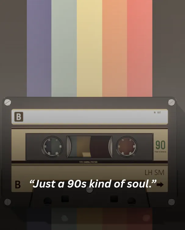 Just a 90s kind of soul.