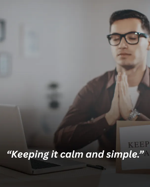 Keeping it calm and simple.