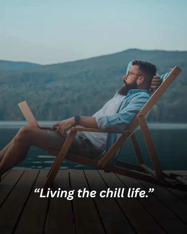 Living the chill life.