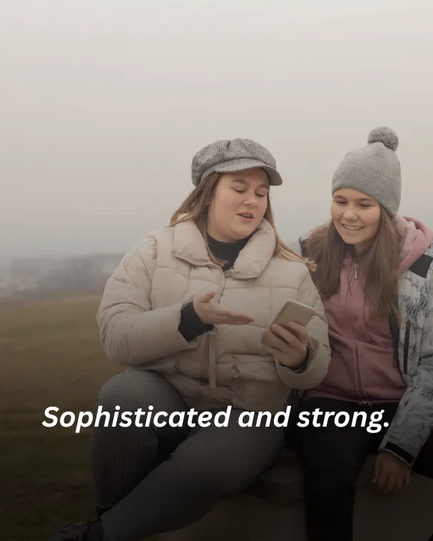 Sophisticated and strong.