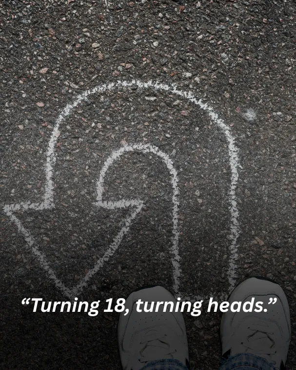 Turning 18, turning heads.