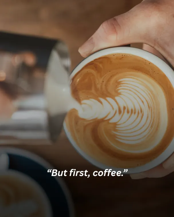 But first, coffee.