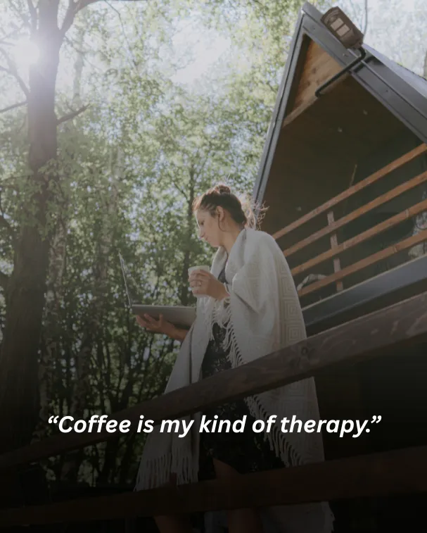 Coffee is my kind of therapy.