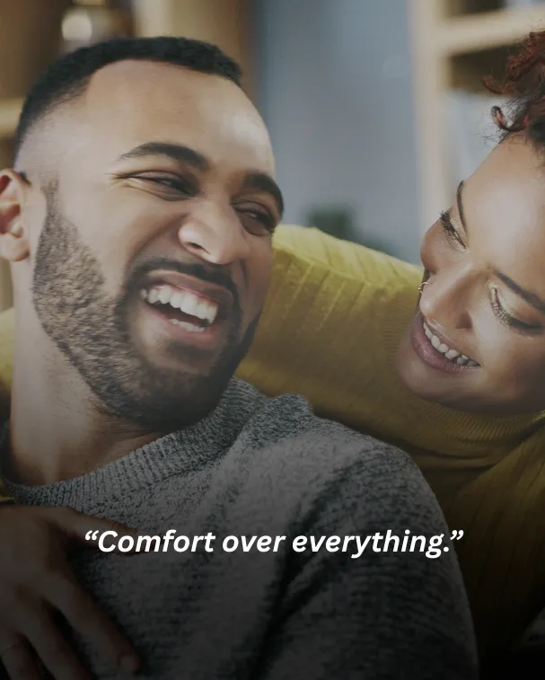 Comfort over everything.
