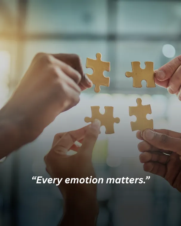 Every emotion matters.