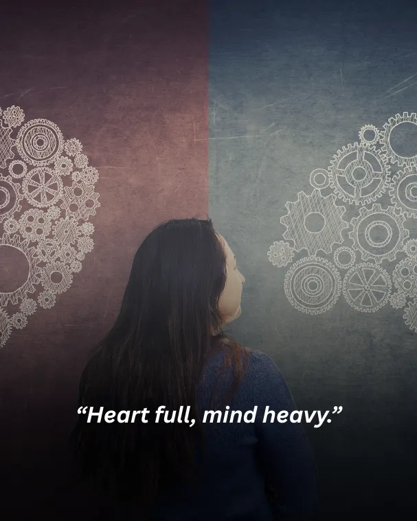 Heart full, mind heavy.
