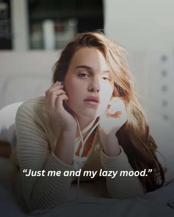 Just me and my lazy mood.
