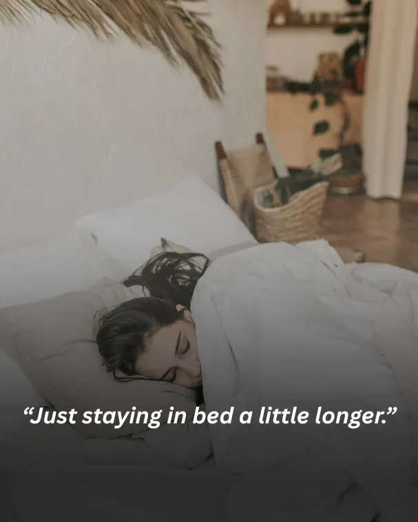 Just staying in bed a little longer.