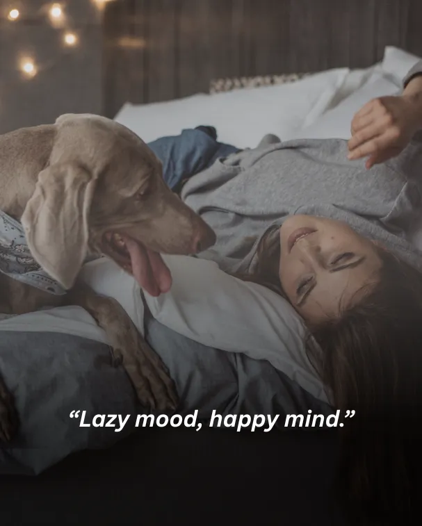 Lazy mood, happy mind.