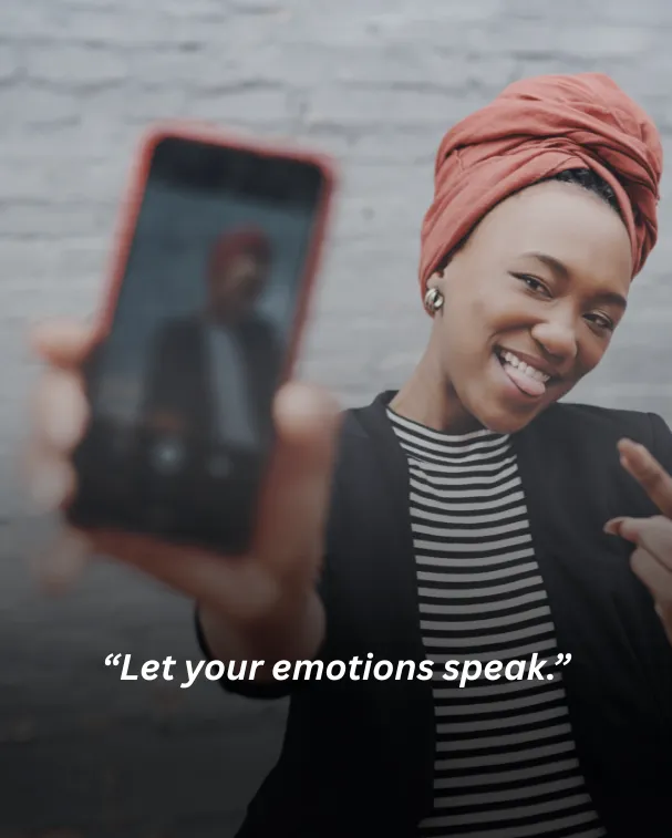 Let your emotions speak.