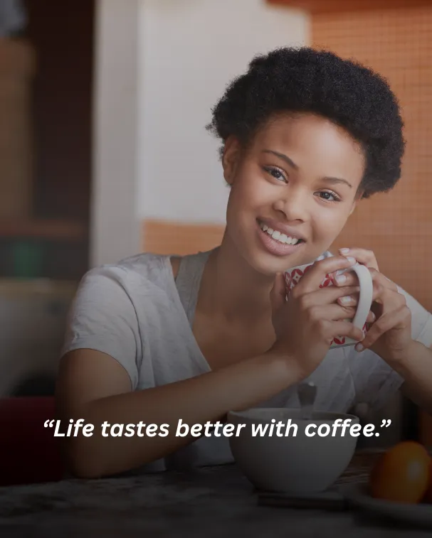 Life tastes better with coffee.