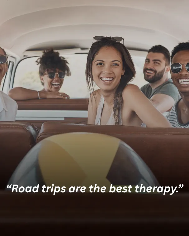 Road trips are the best therapy.