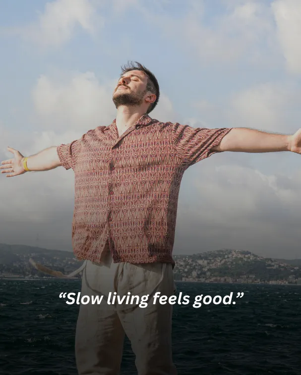 Slow living feels good.