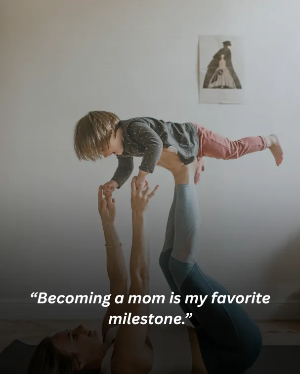 Becoming a mom is my favorite milestone.