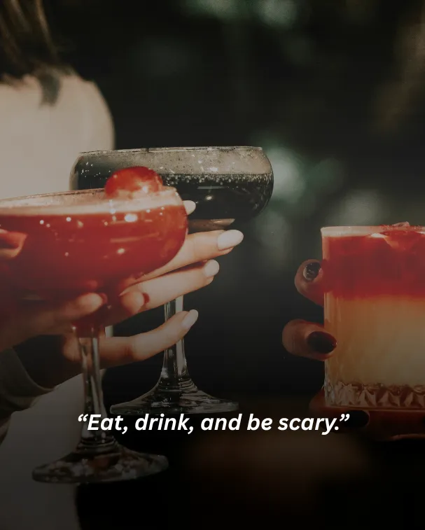 Eat, drink, and be scary.