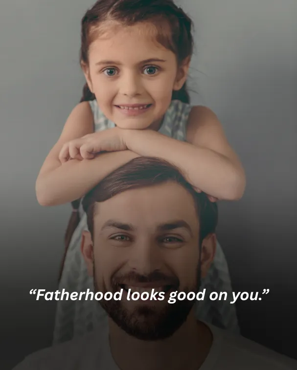 Fatherhood looks good on you.