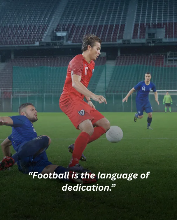 Football is the language of dedication.