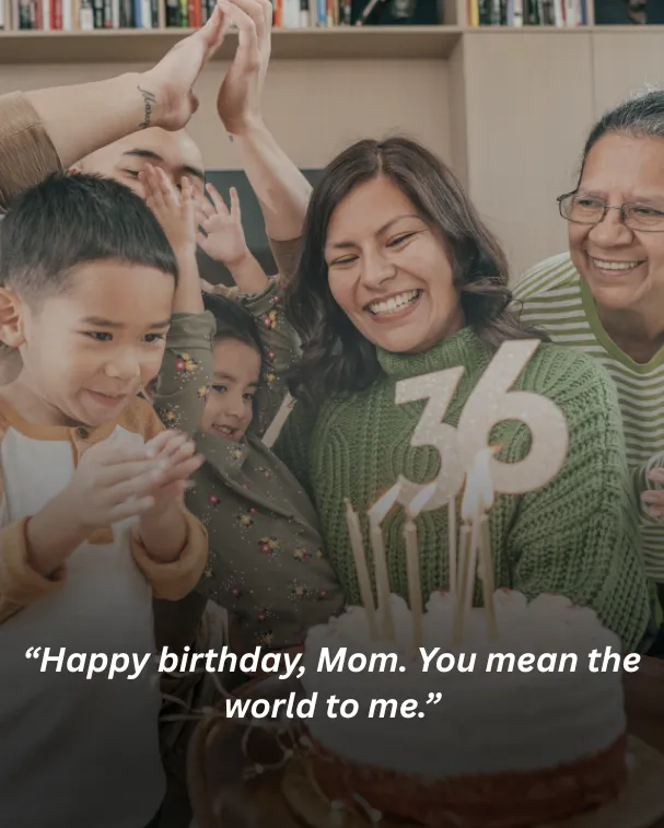 Happy birthday, Mom. You mean the world to me.