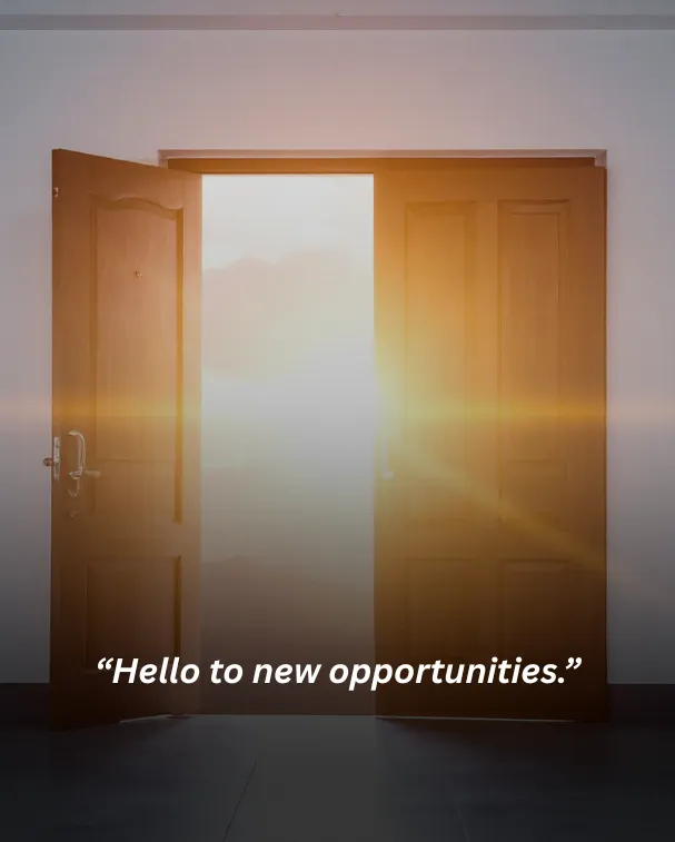 Hello to new opportunities.
