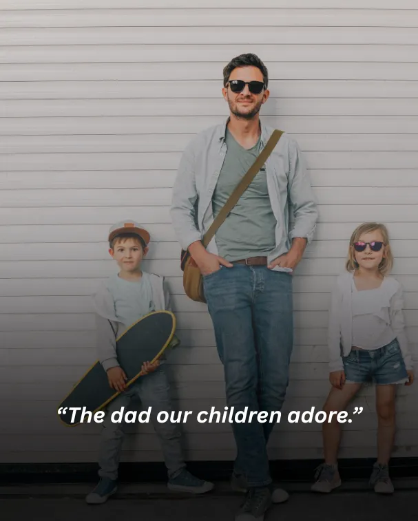 The dad our children adore.