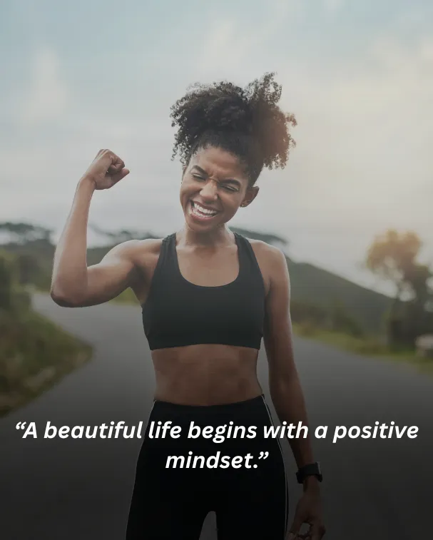 A beautiful life begins with a positive mindset.