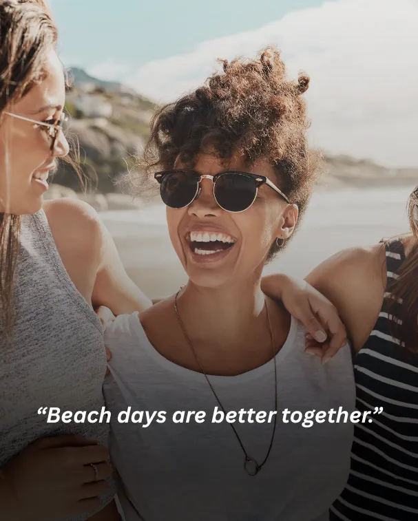 Beach days are better together.