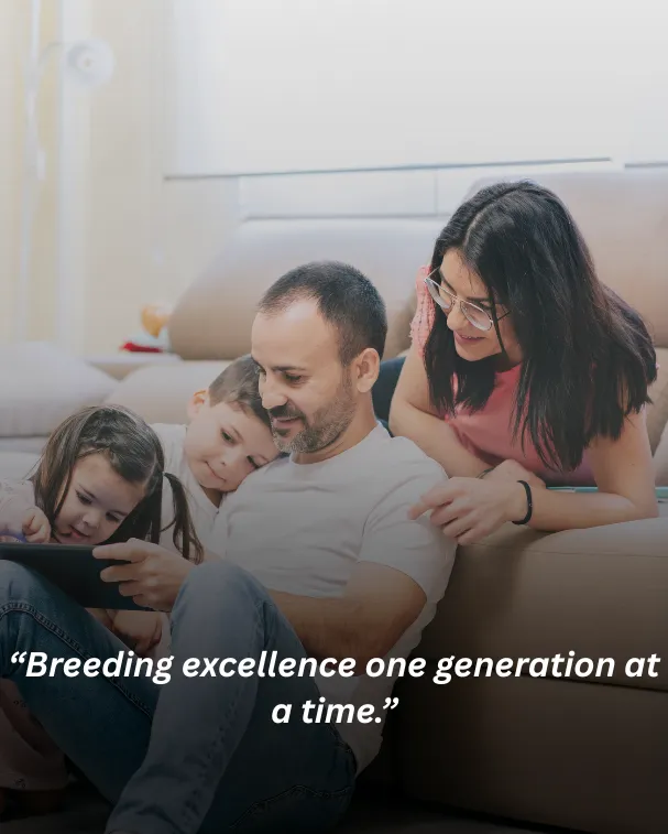 Breeding excellence one generation at a time.